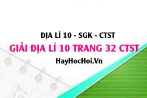 Giải Địa lí 10 trang 32 Chân trời sáng tạo SGK